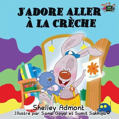 J'adore aller  la crche: I Love to Go to Daycare (French Edition)