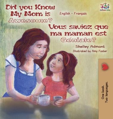 Did You Know My Mom is Awesome? Vous saviez que ma maman est gniale?: English French Bilingual Childrens Book