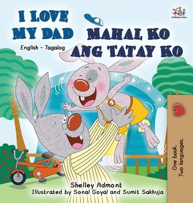 I Love My Dad Mahal Ko ang Tatay Ko: English Tagalog Bilingual Edition