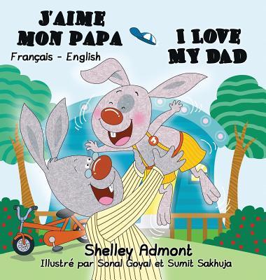 J'aime mon papa I Love My Dad: French English Bilingual Edition