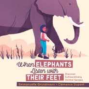 When Elephants Listen with Their Feet: Discover Extraordinary Animal Senses Subscription
