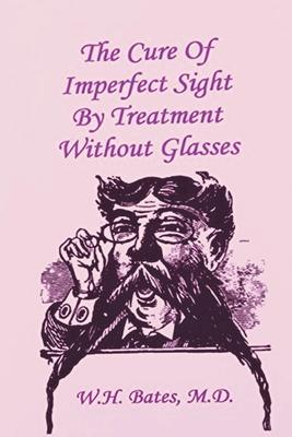 The Cure of Imperfect Sight by Treatment Without Glasses