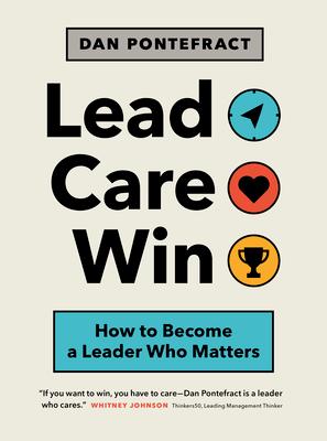 Lead. Care. Win.: How to Become a Leader Who Matters