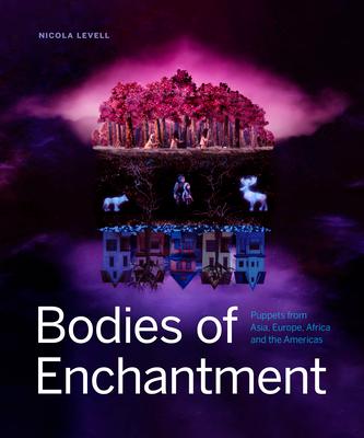 Bodies of Enchantment: Puppets from Asia, Europe, Africa and the Americas