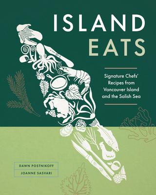 Island Eats: Signature Chefs' Recipes from Vancouver Island and the Salish Sea