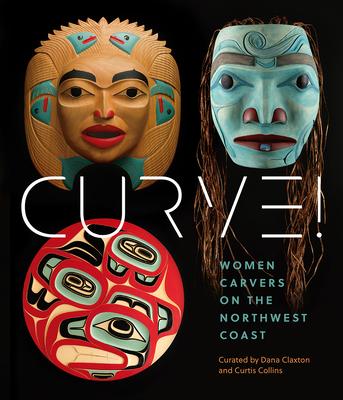 Curve!: Women Carvers on the Northwest Coast