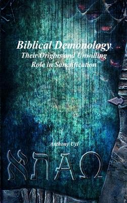 Biblical Demonology: Their Origins and Unwilling Role in Sanctification