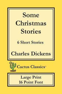 Some Christmas Stories (Cactus Classics Large Print): 6 Short Stories; 16 Point Font; Large Text; Large Type