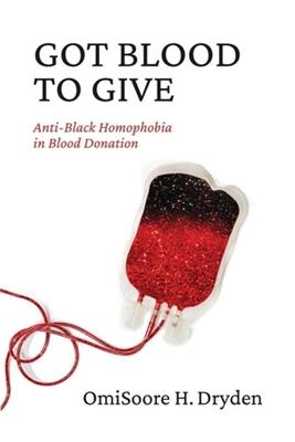 Got Blood to Give: Anti-Black Homophobia in Blood Donation