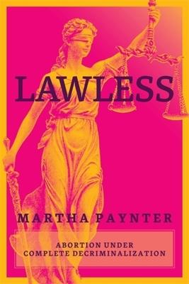 Lawless: Abortion Under Complete Decriminalization Subscription