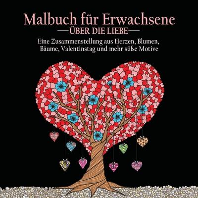 Malbuch fur Erwachsene uber die Liebe: 55 Farbbilder zum Thema Liebe (Herzen, Tiere, Blumen, Bume, Valentinstag und schnste Designs) Subscription