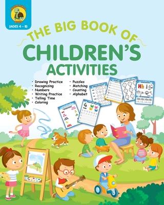 The Big Book of Children's Activities: Drawing Practice, Numbers, Writing Practice, Telling Time, Coloring, Puzzles, Matching, Counting, Alphabet Exer