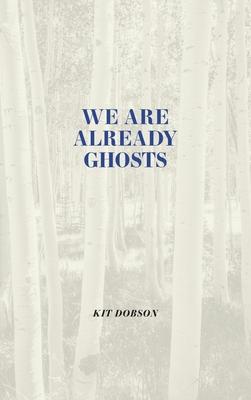 We Are Already Ghosts