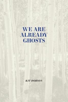 We Are Already Ghosts