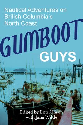 Gumboot Guys: Nautical Adventures on British Columbia's North Coast