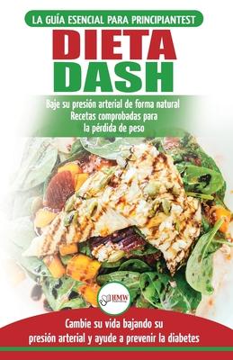 Dieta Dash: Gua de dieta para principiantes para reducir la presin arterial, la hipertensin y recetas probadas para la prdida