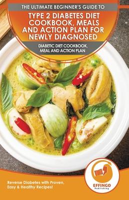 Type 2 Diabetes Diet Cookbook, Meals and Action Plan For Newly Diagnosed: The Ultimate Beginner's Diabetic Diet Cookbook, Meal and Action Plan - Rever