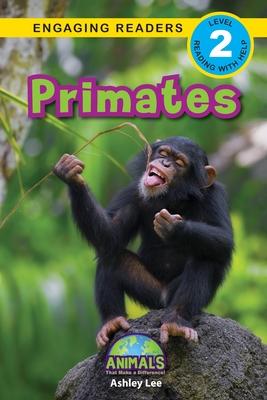 Primates: Animals That Make a Difference! (Engaging Readers, Level 2)