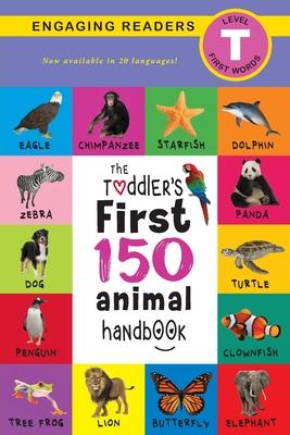 The Toddler's First 150 Animal Handbook (Travel Edition): Pets, Aquatic, Forest, Birds, Bugs, Arctic, Tropical, Underground, Animals on Safari, and Fa