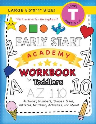 Early Start Academy Workbook for Toddlers: (Ages 3-4) Alphabet, Numbers, Shapes, Sizes, Patterns, Matching, Activities, and More! (Large 8.5"x11" Size