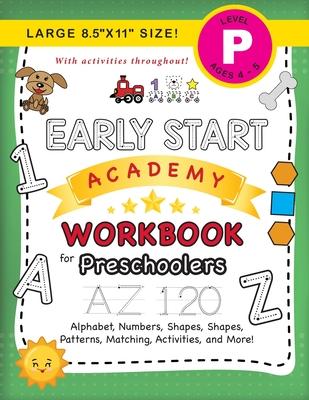 Early Start Academy Workbook for Preschoolers: (Ages 4-5) Alphabet, Numbers, Shapes, Sizes, Patterns, Matching, Activities, and More! (Large 8.5"x11"