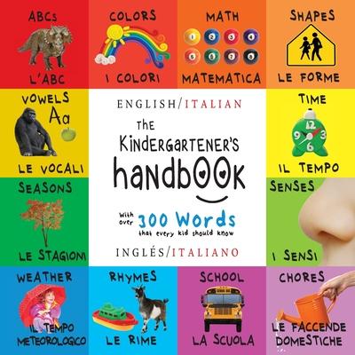The Kindergartener's Handbook: Bilingual (English / Italian) (Ingls / Italiano) ABC's, Vowels, Math, Shapes, Colors, Time, Senses, Rhymes, Science, Subscription