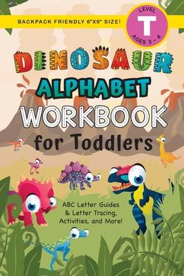 Dinosaur Alphabet Workbook for Toddlers: (Ages 3-4) ABC Letter Guides, Letter Tracing, Activities, and More! (Backpack Friendly 6"x9" Size)