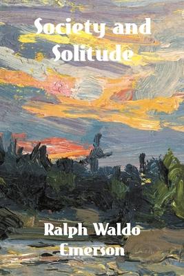 Society and Solitude: Twelve Chapters by Ralph Waldo Emerson