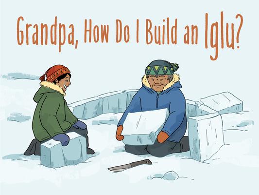 Grandpa, How Do I Build an Iglu?: English Edition