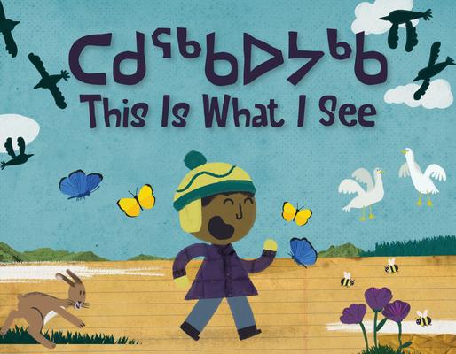 This Is What I See: Bilingual Inuktitut and English Edition