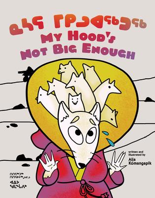 My Hood's Not Big Enough: Bilingual Inuktitut and English Edition