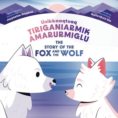 The Story of the Fox and the Wolf: Bilingual Inuktitut and English Edition