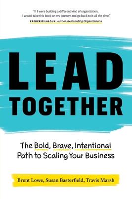 Lead Together: The Bold, Brave, Intentional Path to Scaling Your Business