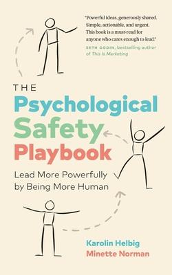 The Psychological Safety Playbook: Lead More Powerfully by Being More Human