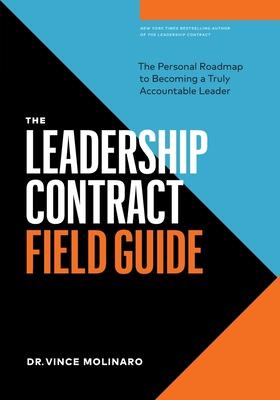 The Leadership Contract Field Guide: The Personal Roadmap to Becoming a Truly Accountable Leader