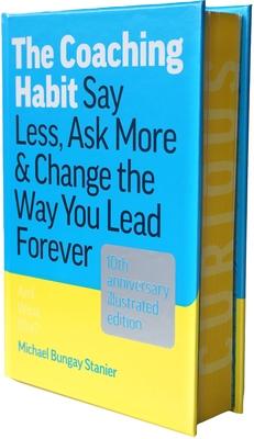 The Coaching Habit: Say Less, Ask More & Change the Way You Lead Forever (10th Anniversary Illustrated Edition) Subscription