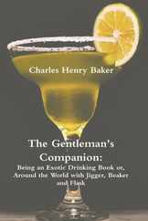 The Gentleman's Companion: Being an Exotic Drinking Book Or, Around the World with Jigger, Beaker and Flask Subscription