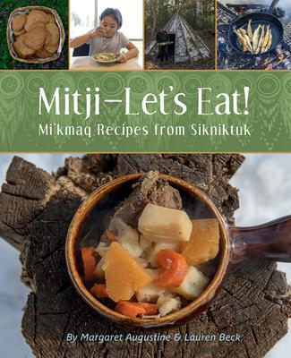 Mitji-Let's Eat!: Mi'kmaq Recipes from Sikniktuk