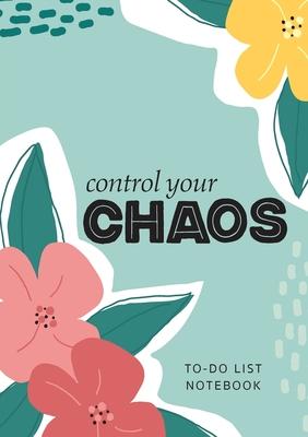 Control Your Chaos To-Do List Notebook: 120 Pages Lined Undated To-Do List Organizer with Priority Lists (Medium A5 - 5.83X8.27 - Flower Abstract)