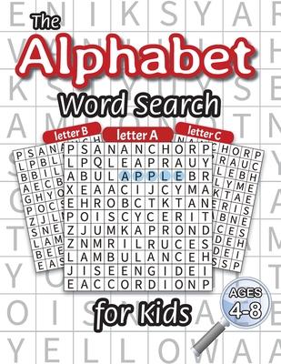 The Alphabet Word Search for Kids: (Ages 4-8) One Word Search for Every Letter of the Alphabet!