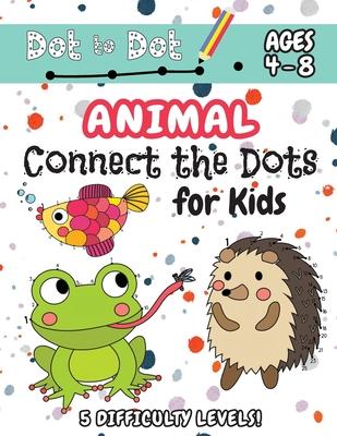 Animal Connect the Dots for Kids: (Ages 4-8) Dot to Dot Activity Book for Kids with 5 Difficulty Levels! (1-5, 1-10, 1-15, 1-20, 1-25 Animal Dot-to-Do