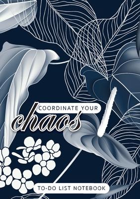 Coordinate Your Chaos To-Do List Notebook: 120 Pages Lined Undated To-Do List Organizer with Priority Lists (Medium A5 - 5.83X8.27 - Leaves and Flower