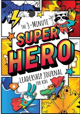 The 3-Minute Superhero Leadership Journal for Kids: A Guide to Becoming a Confident and Positive Leader (Growth Mindset Journal for Kids) (A5 - 5.8 x