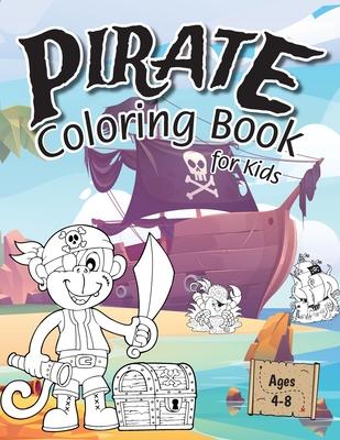 Pirate Coloring Book for Kids: (Ages 4-8) Discover Hours of Coloring Fun for Kids! (Easy Pirate Themed Coloring Book)