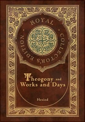 Theogony and Works and Days (Royal Collector's Edition) (Annotated) (Case Laminate Hardcover with Jacket)