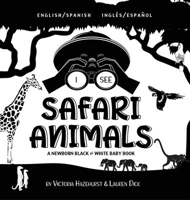 I See Safari Animals: Bilingual (English / Spanish) (Ingls / Espaol) A Newborn Black & White Baby Book (High-Contrast Design & Patterns) (