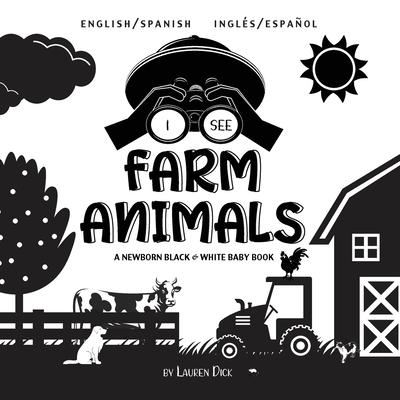 I See Farm Animals: Bilingual (English / Spanish) (Ingls / Espaol) A Newborn Black & White Baby Book (High-Contrast Design & Patterns) (