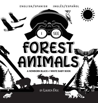 I See Forest Animals: Bilingual (English / Spanish) (Ingls / Espaol) A Newborn Black & White Baby Book (High-Contrast Design & Patterns) (