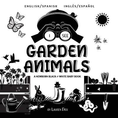 I See Garden Animals: Bilingual (English / Spanish) (Ingls / Espaol) A Newborn Black & White Baby Book (High-Contrast Design & Patterns) (