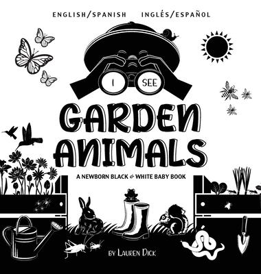 I See Garden Animals: Bilingual (English / Spanish) (Ingls / Espaol) A Newborn Black & White Baby Book (High-Contrast Design & Patterns) (